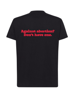 Koszulka - Against abortion? Don't have one. [czarna]