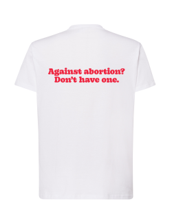 Koszulka - Against abortion? Don't have one. [biała]