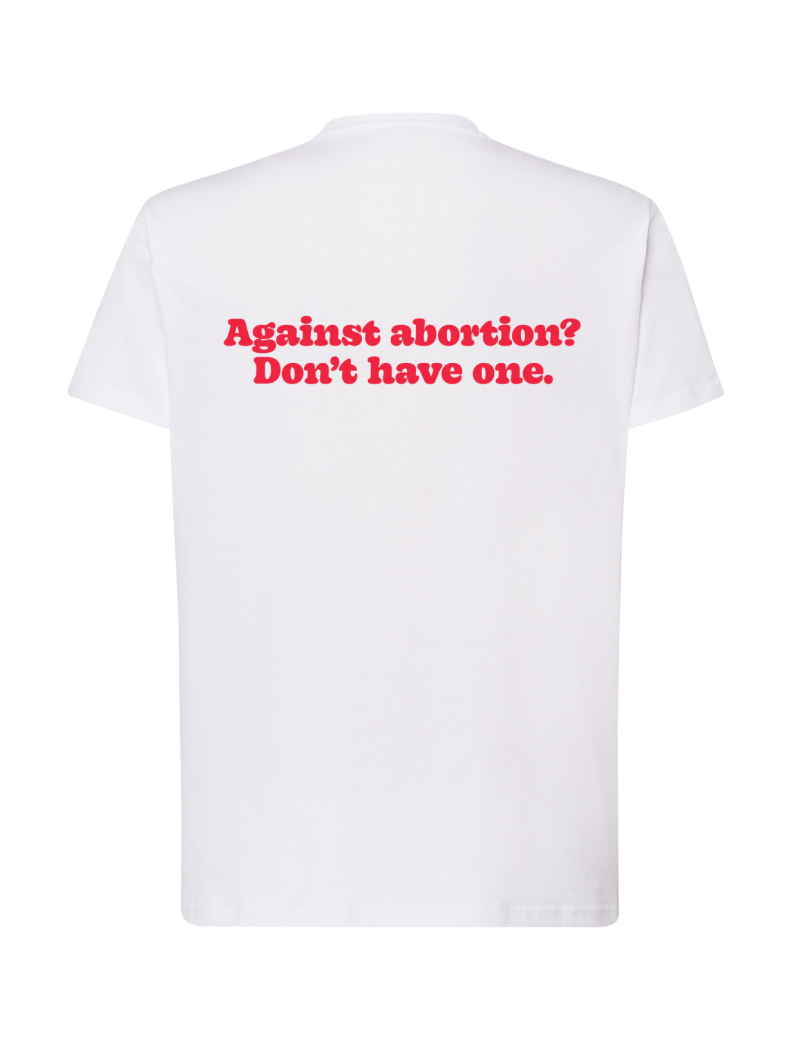 Koszulka - Against abortion? Don't have one. [biała]